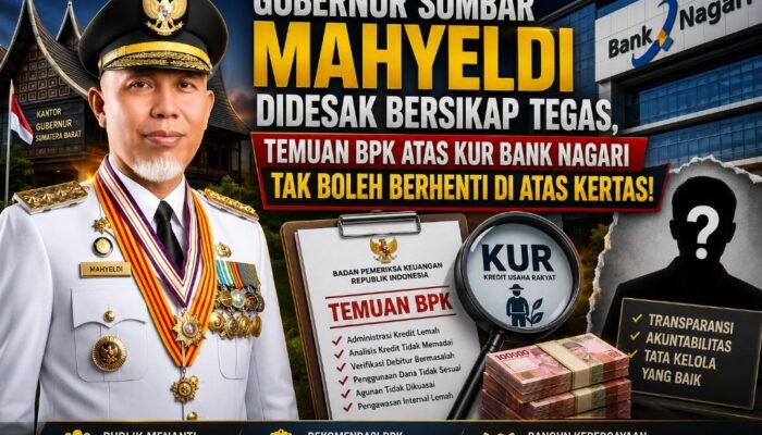 Gubernur Sumbar Mahyeldi Didesak Bersikap Tegas, Temuan BPK atas KUR Bank Nagari Tak Boleh Berhenti di Atas Kertas